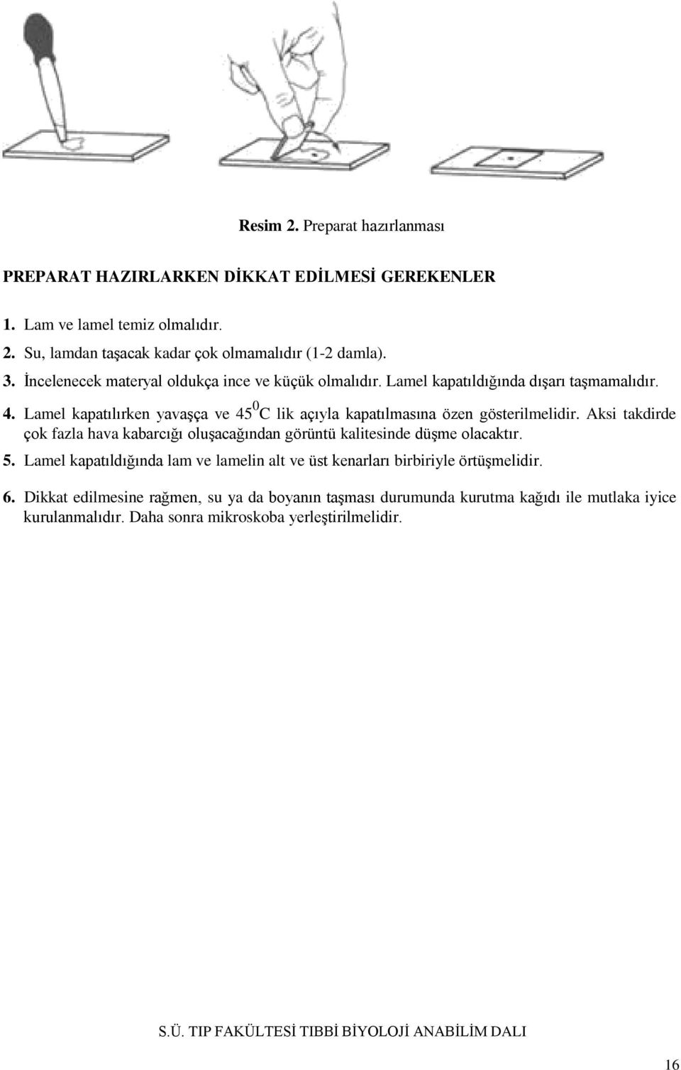 Lamel kapatılırken yavaşça ve 45 0 C lik açıyla kapatılmasına özen gösterilmelidir.