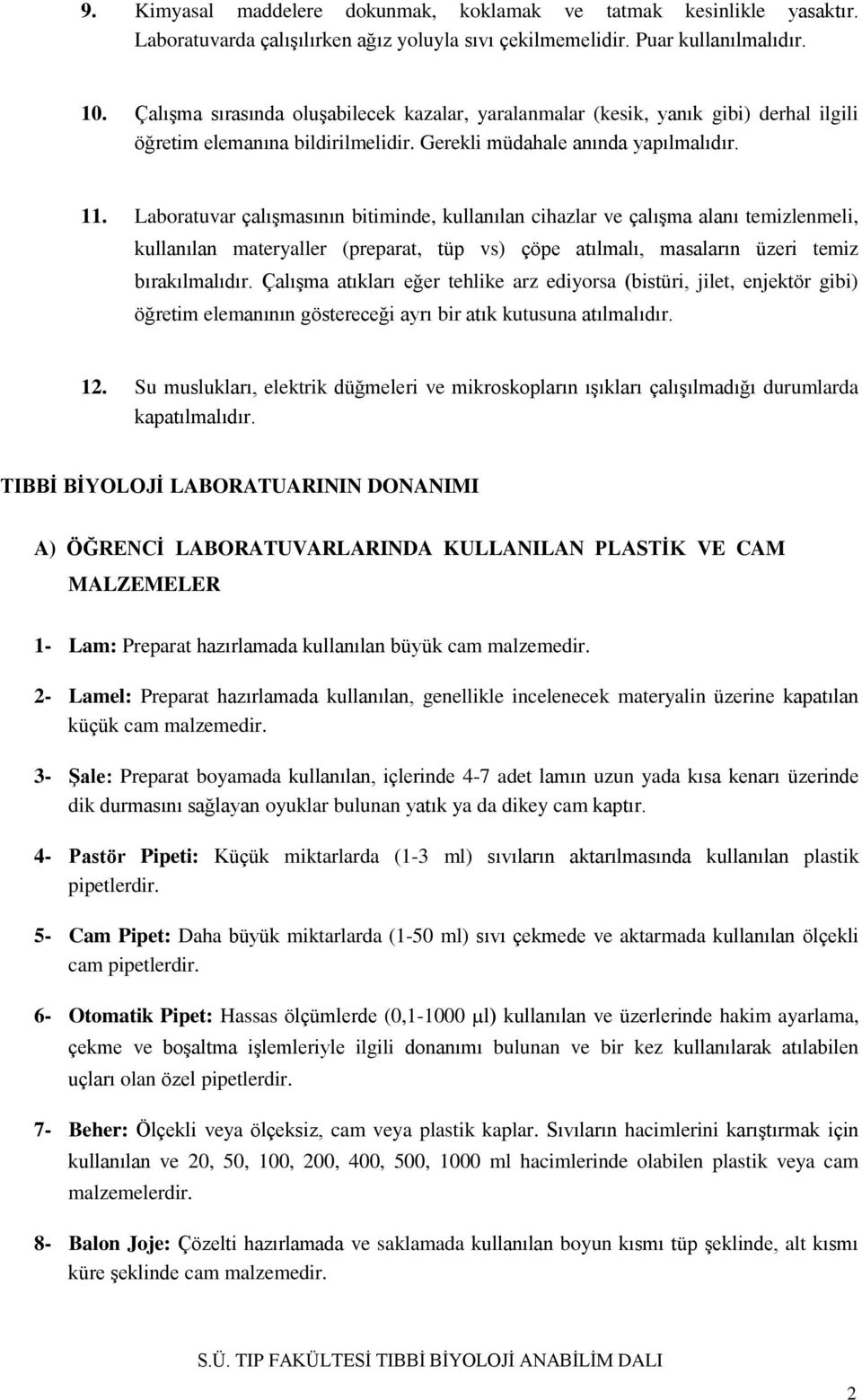 Laboratuvar çalışmasının bitiminde, kullanılan cihazlar ve çalışma alanı temizlenmeli, kullanılan materyaller (preparat, tüp vs) çöpe atılmalı, masaların üzeri temiz bırakılmalıdır.