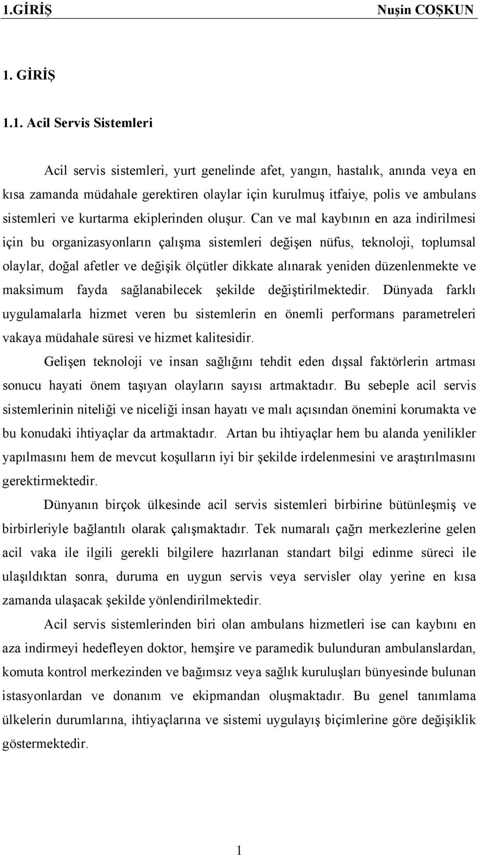 Can ve mal kaybının en aza indirilmesi için bu organizasyonların çalışma sistemleri değişen nüfus, teknoloji, toplumsal olaylar, doğal afetler ve değişik ölçütler dikkate alınarak yeniden