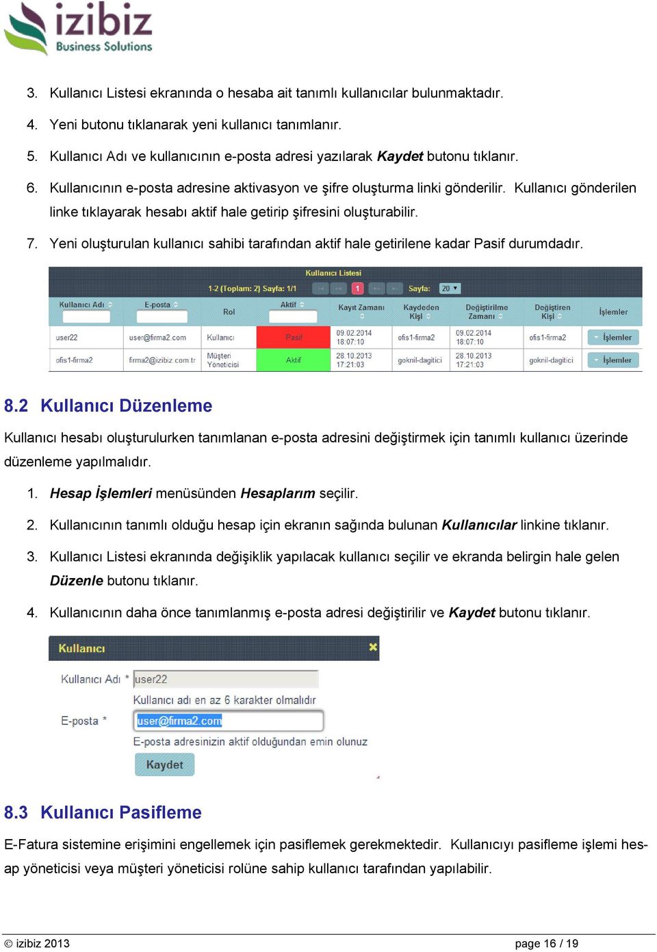 Kullanıcı gönderilen linke tıklayarak hesabı aktif hale getirip şifresini oluşturabilir. 7. Yeni oluşturulan kullanıcı sahibi tarafından aktif hale getirilene kadar Pasif durumdadır. 8.