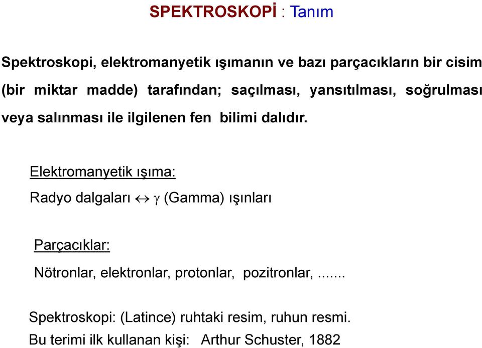 Elektromanyetik ışıma: Radyo dalgaları (Gamma) ışınlarış Parçacıklar: Nötronlar, elektronlar, protonlar,