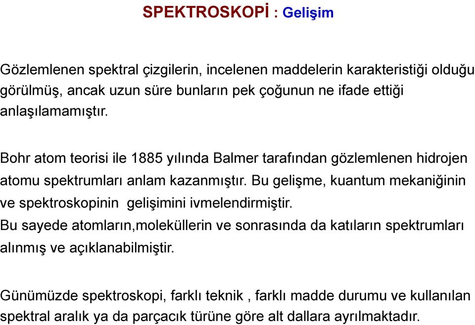 Bu gelişme, kuantum mekaniğinin ve spektroskopinin gelişimini ivmelendirmiştir.