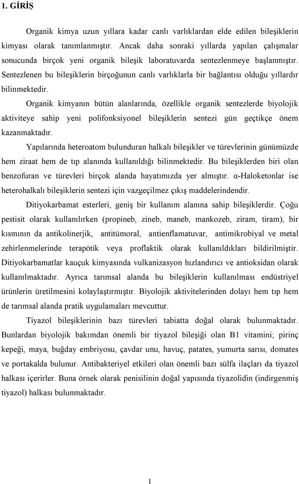 entezlenen bu bileşiklerin birçoğunun canlı varlıklarla bir bağlantısı olduğu yıllardır bilinmektedir.