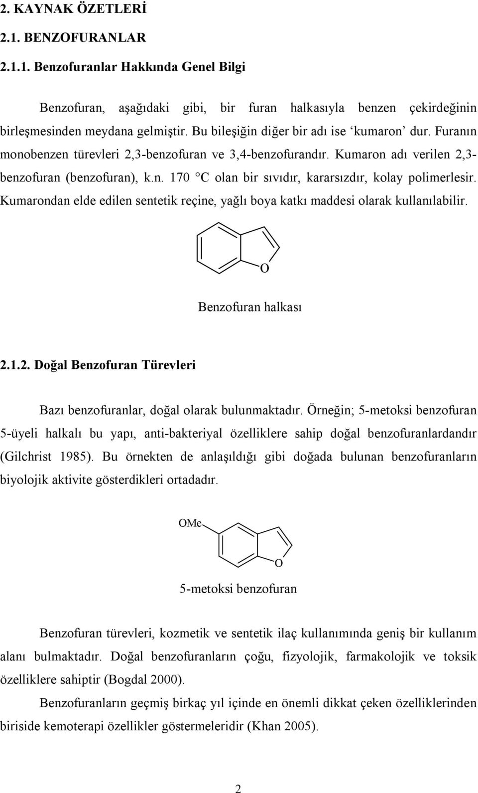 Kumarondan elde edilen sentetik reçine, yağlı boya katkı maddesi olarak kullanılabilir. Benzofuran halkası 2.1.2. Doğal Benzofuran Türevleri Bazı benzofuranlar, doğal olarak bulunmaktadır.