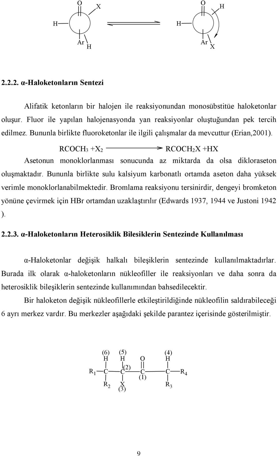 CCH3 +X2 CCH2X +HX Asetonun monoklorlanması sonucunda az miktarda da olsa dikloraseton oluşmaktadır.