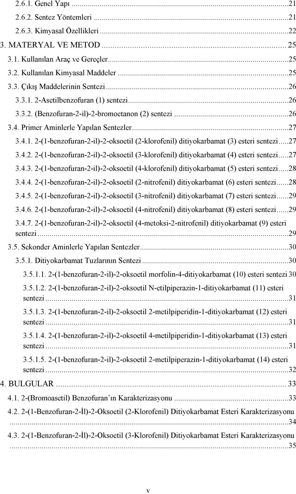 ..27 3.4.2. 2-(1-benzofuran-2-il)-2-oksoetil (3-klorofenil) ditiyokarbamat (4) esteri sentezi...27 3.4.3. 2-(1-benzofuran-2-il)-2-oksoetil (4-klorofenil) ditiyokarbamat (5) esteri sentezi...28 3.4.4. 2-(1-benzofuran-2-il)-2-oksoetil (2-nitrofenil) ditiyokarbamat (6) esteri sentezi.