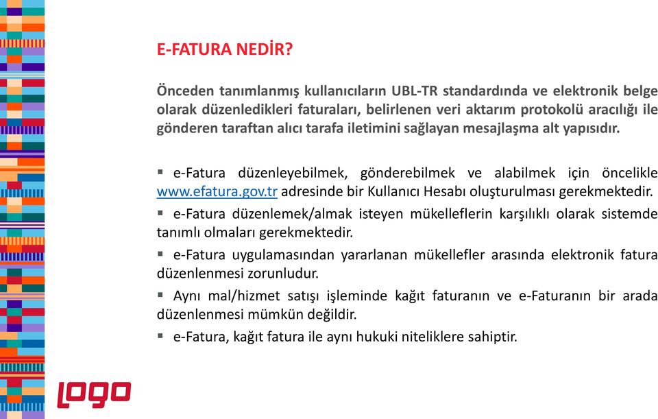 iletimini sağlayan mesajlaşma alt yapısıdır. e-fatura düzenleyebilmek, gönderebilmek ve alabilmek için öncelikle www.efatura.gov.tr adresinde bir Kullanıcı Hesabı oluşturulması gerekmektedir.