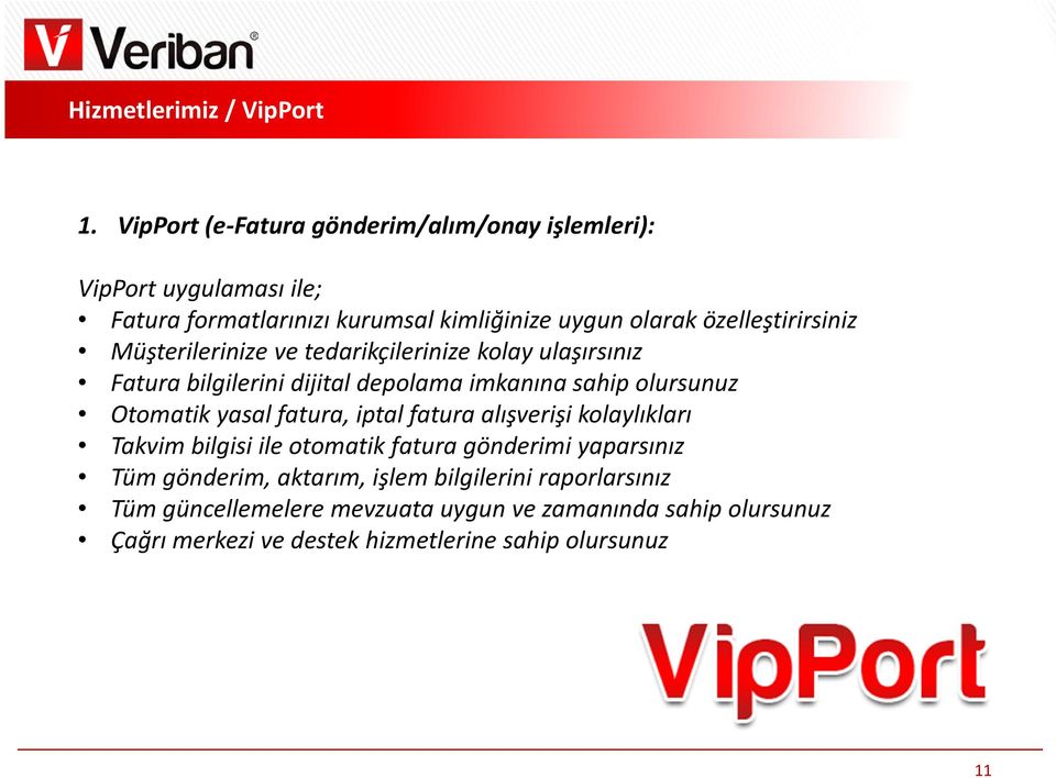 özelleştirirsiniz Müşterilerinize ve tedarikçilerinize kolay ulaşırsınız Fatura bilgilerini dijital depolama imkanına sahip olursunuz Otomatik