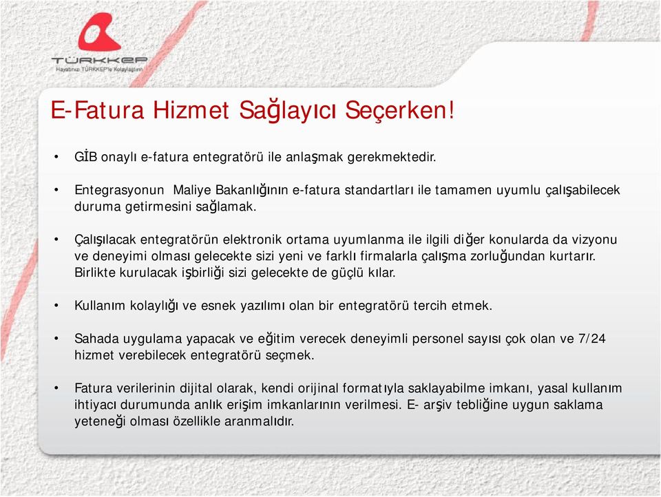 Çalışılacak entegratörün elektronik ortama uyumlanma ile ilgili diğer konularda da vizyonu ve deneyimi olması gelecekte sizi yeni ve farklı firmalarla çalışma zorluğundan kurtarır.