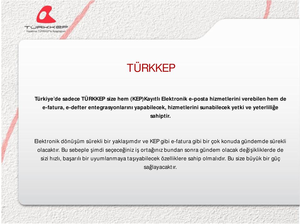 Elektronik dönüşüm sürekli bir yaklaşımdır ve KEP gibi e-fatura gibi bir çok konuda gündemde sürekli olacaktır.