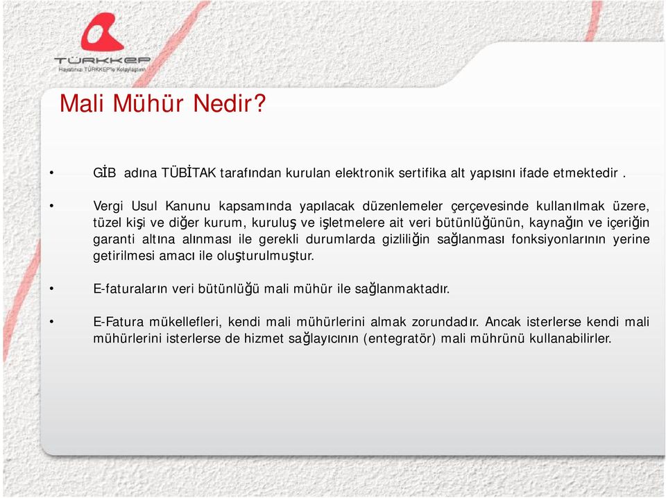 kaynağın ve içeriğin garanti altına alınması ile gerekli durumlarda gizliliğin sağlanması fonksiyonlarının yerine getirilmesi amacı ile oluşturulmuştur.