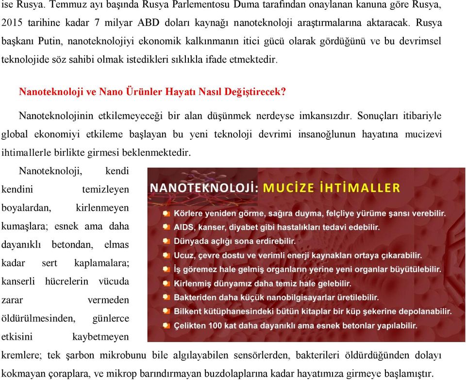 Nanoteknoloji ve Nano Ürünler Hayatı Nasıl Değiştirecek? Nanoteknolojinin etkilemeyeceği bir alan düşünmek nerdeyse imkansızdır.