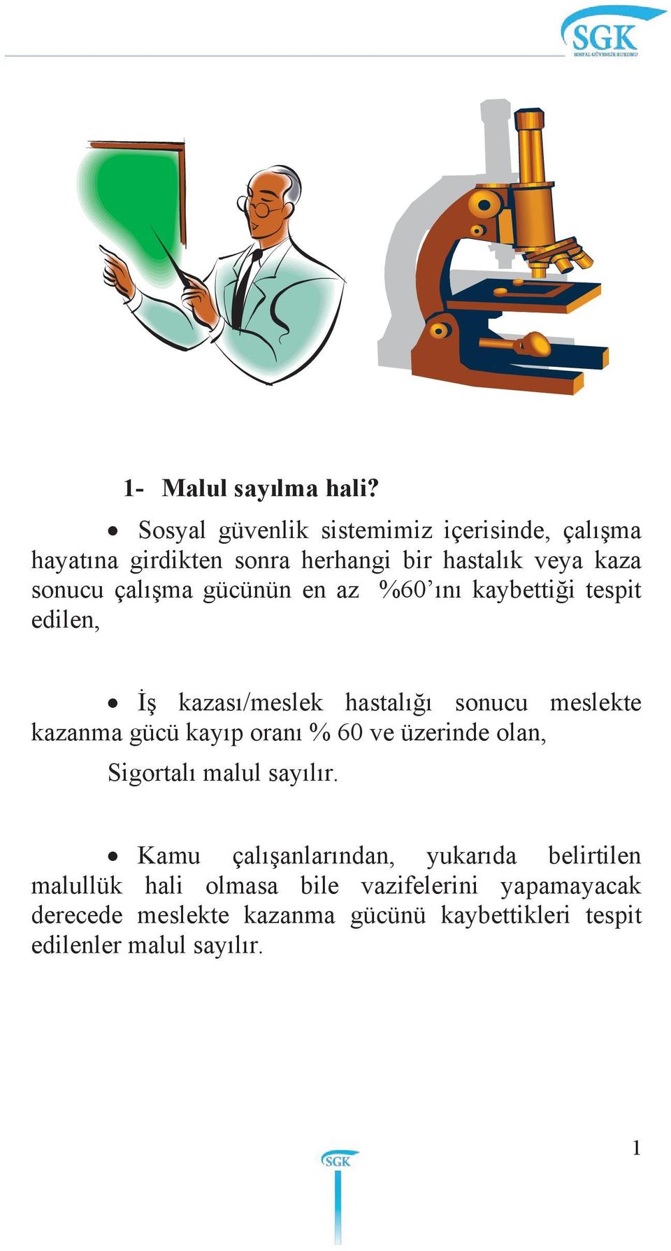 gücünün en az %60 ını kaybettiği tespit edilen, İş kazası/meslek hastalığı sonucu meslekte kazanma gücü kayıp oranı %