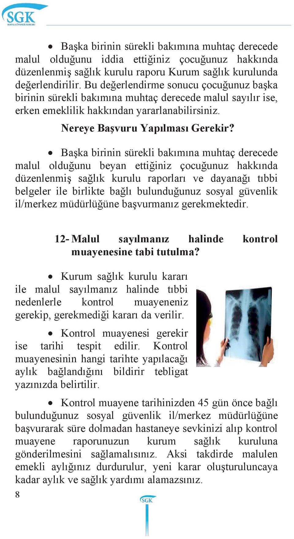 Başka birinin sürekli bakımına muhtaç derecede malul olduğunu beyan ettiğiniz çocuğunuz hakkında düzenlenmiş sağlık kurulu raporları ve dayanağı tıbbi belgeler ile birlikte bağlı bulunduğunuz sosyal