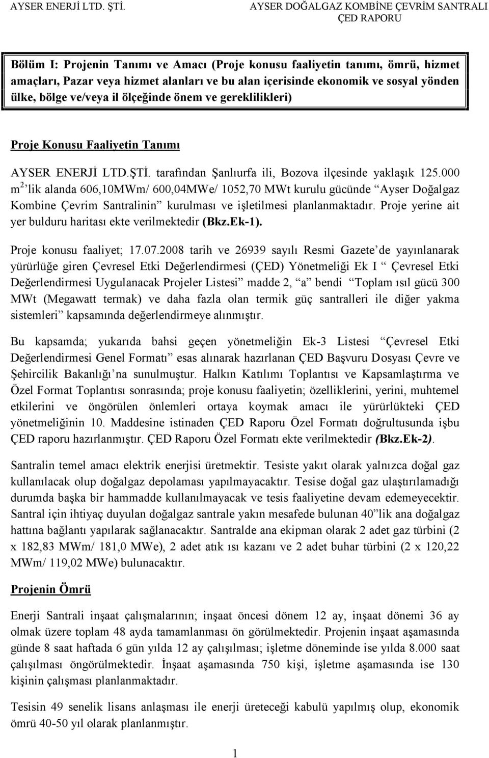 000 m2 lik alanda 606,10MWm/ 600,04MWe/ 1052,70 MWt kurulu gücünde Ayser Doğalgaz Kombine Çevrim Santralinin kurulması ve işletilmesi planlanmaktadır.