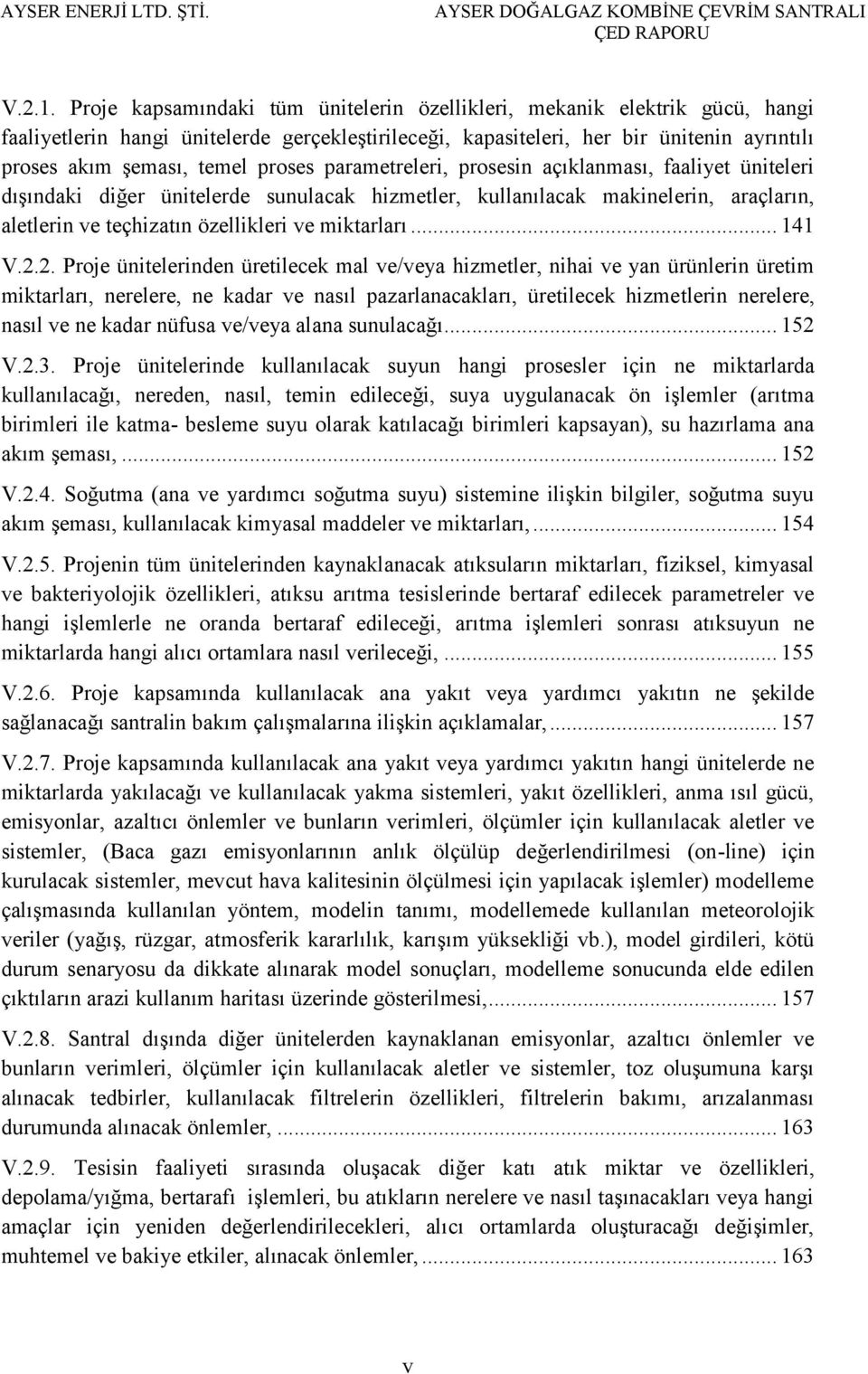 proses parametreleri, prosesin açıklanması, faaliyet üniteleri dışındaki diğer ünitelerde sunulacak hizmetler, kullanılacak makinelerin, araçların, aletlerin ve teçhizatın özellikleri ve miktarları.