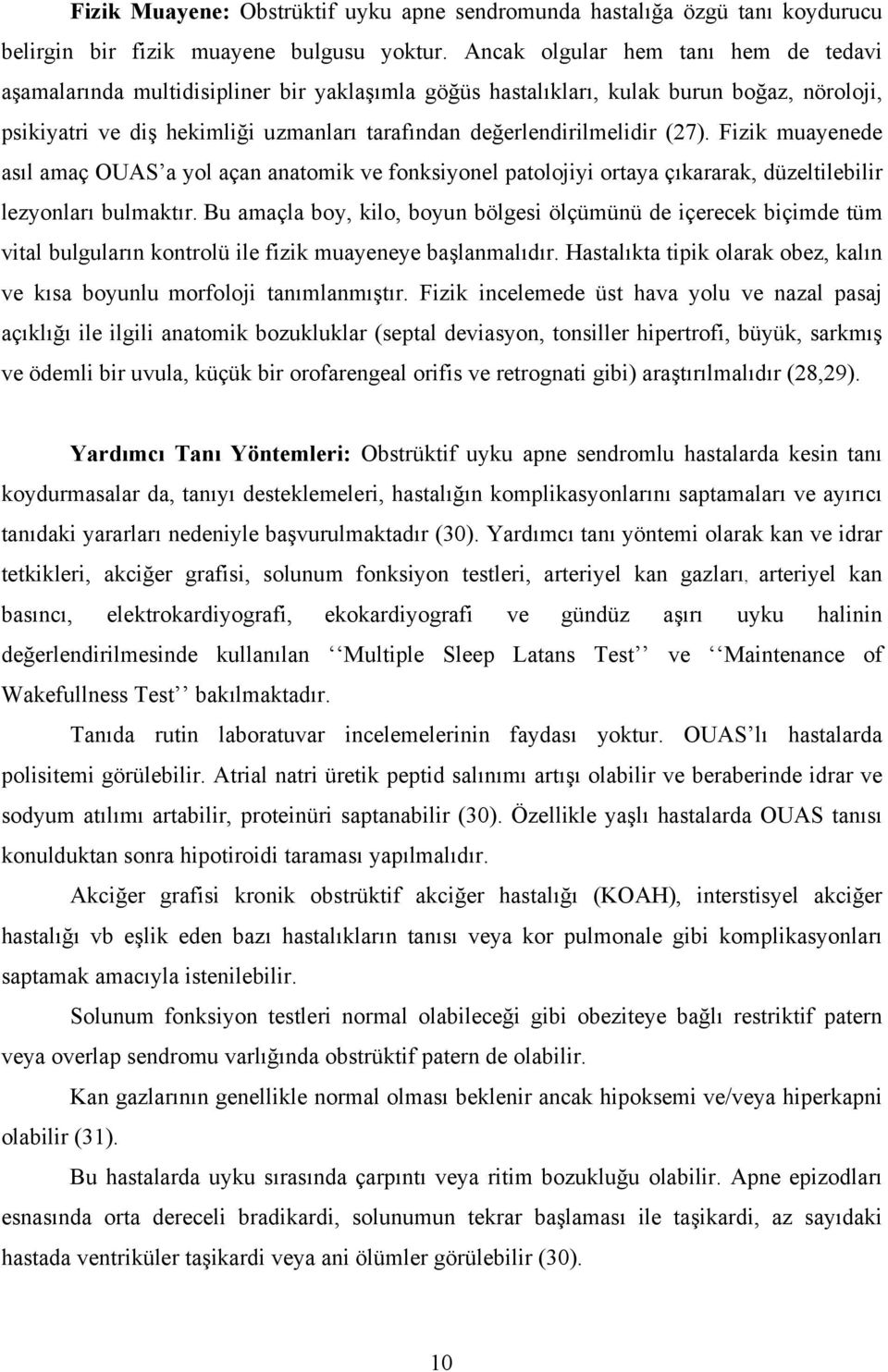 (27). Fizik muayenede asıl amaç OUAS a yol açan anatomik ve fonksiyonel patolojiyi ortaya çıkararak, düzeltilebilir lezyonları bulmaktır.