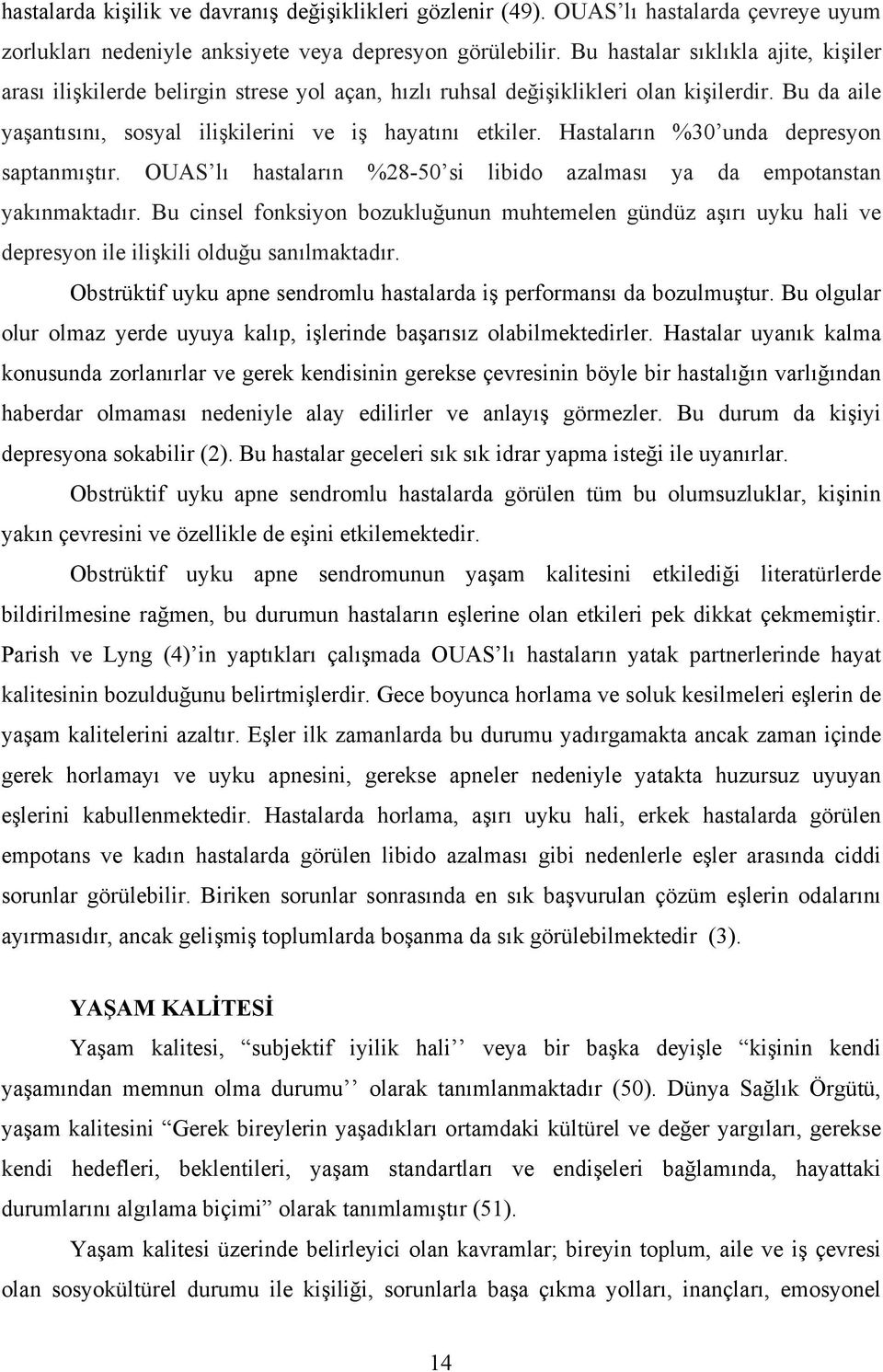 Hastaların %30 unda depresyon saptanmıştır. OUAS lı hastaların %28-50 si libido azalması ya da empotanstan yakınmaktadır.