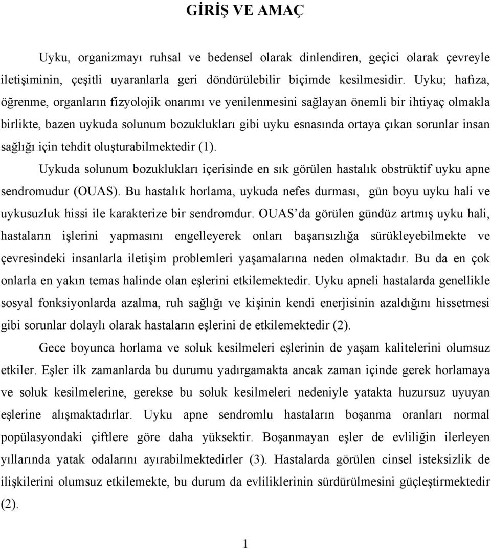 sağlığı için tehdit oluşturabilmektedir (1). Uykuda solunum bozuklukları içerisinde en sık görülen hastalık obstrüktif uyku apne sendromudur (OUAS).