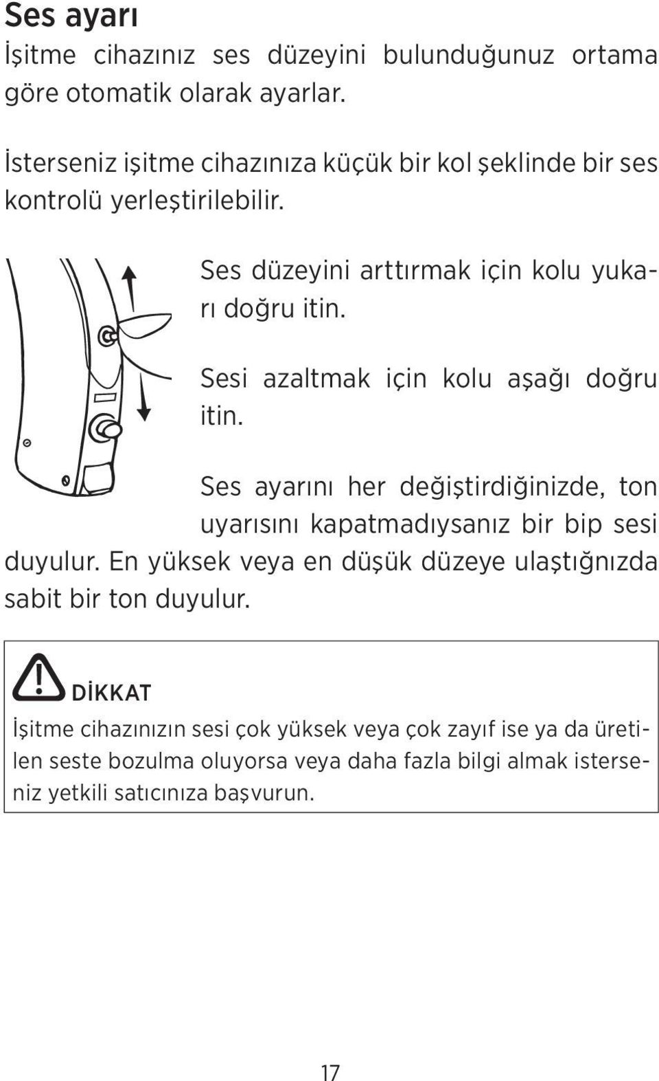 Sesi azaltmak için kolu aşağı doğru itin. Ses ayarını her değiştirdiğinizde, ton uyarısını kapatmadıysanız bir bip sesi duyulur.