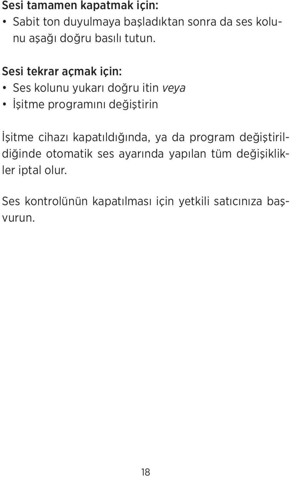 Sesi tekrar açmak için: Ses kolunu yukarı doğru itin veya İşitme programını değiştirin İşitme