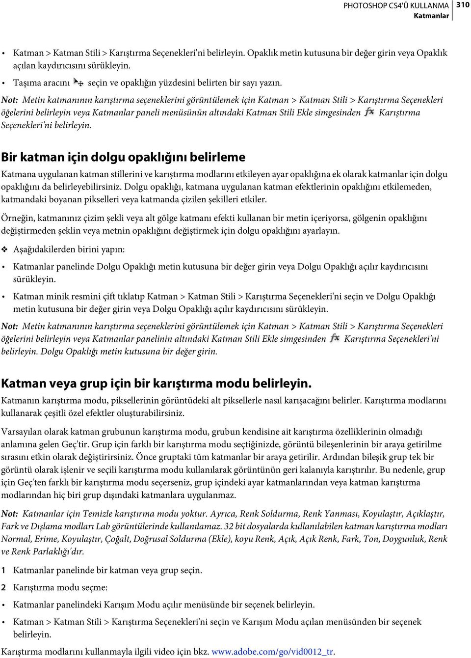 Not: Metin katmanının karıştırma seçeneklerini görüntülemek için Katman > Katman Stili > Karıştırma Seçenekleri öğelerini belirleyin veya paneli menüsünün altındaki Katman Stili Ekle simgesinden