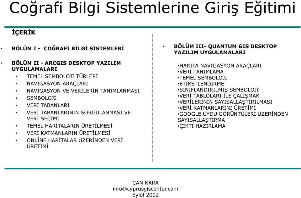 ÜZERİNDEN VERİ ÜRETİMİ BÖLÜM III- QUANTUM GIS DESKTOP YAZILIM UYGULAMALARI HARİTA NAVİGASYON ARAÇLARI VERİ TANIMLAMA TEMEL SEMBOLOJİ ETİKETLENDİRME SINIFLANDIRILMIŞ SEMBOLOJİ VERİ