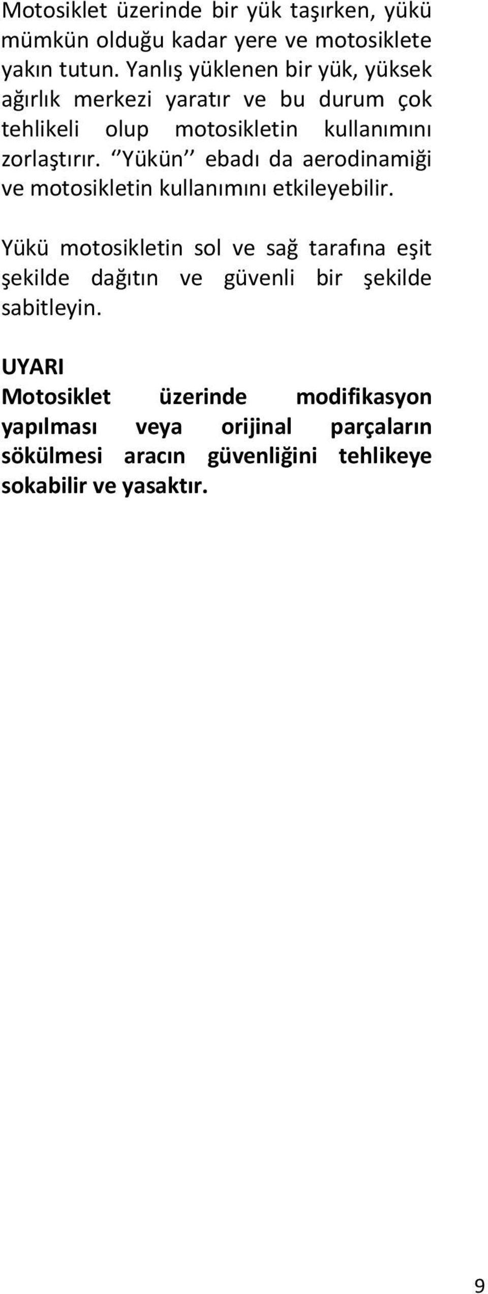 Yükün ebadı da aerodinamiği ve motosikletin kullanımını etkileyebilir.