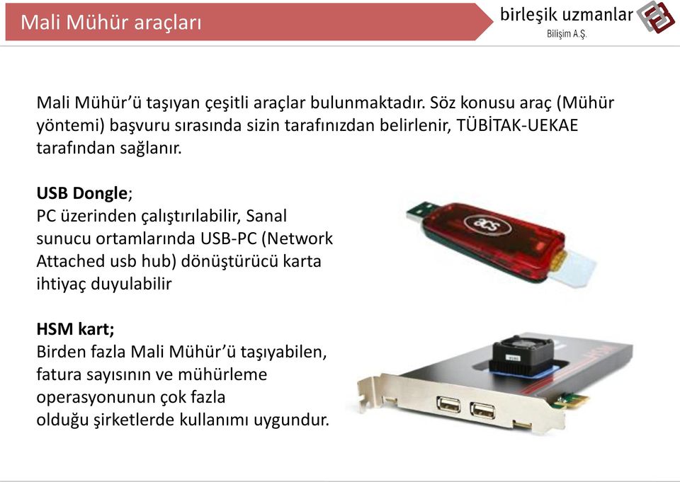 USB Dongle; PC üzerinden çalıştırılabilir, Sanal sunucu ortamlarında USB-PC (Network Attached usb hub) dönüştürücü