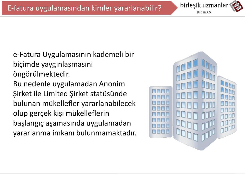 Bu nedenle uygulamadan Anonim Şirket ile Limited Şirket statüsünde bulunan