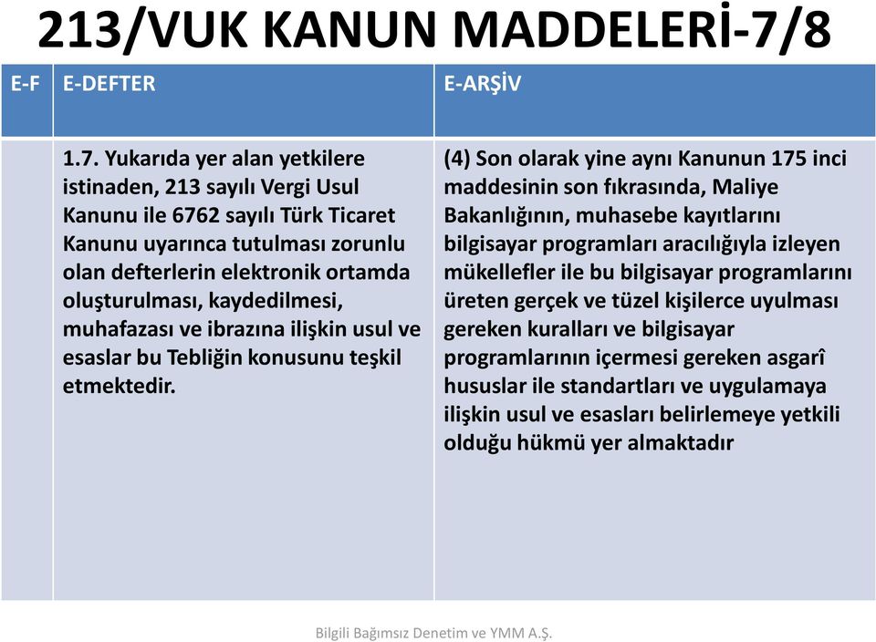 Yukarıda yer alan yetkilere istinaden, 213 sayılı Vergi Usul Kanunu ile 6762 sayılı Türk Ticaret Kanunu uyarınca tutulması zorunlu olan defterlerin elektronik ortamda oluşturulması,