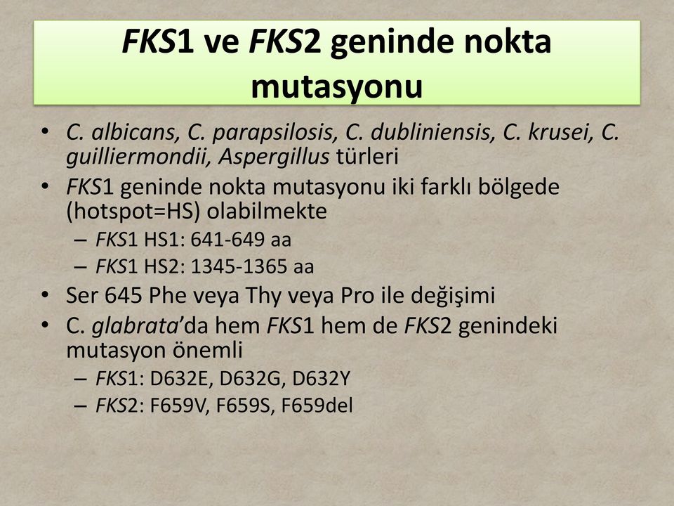 olabilmekte FKS1 HS1: 641-649 aa FKS1 HS2: 1345-1365 aa Ser 645 Phe veya Thy veya Pro ile değişimi C.