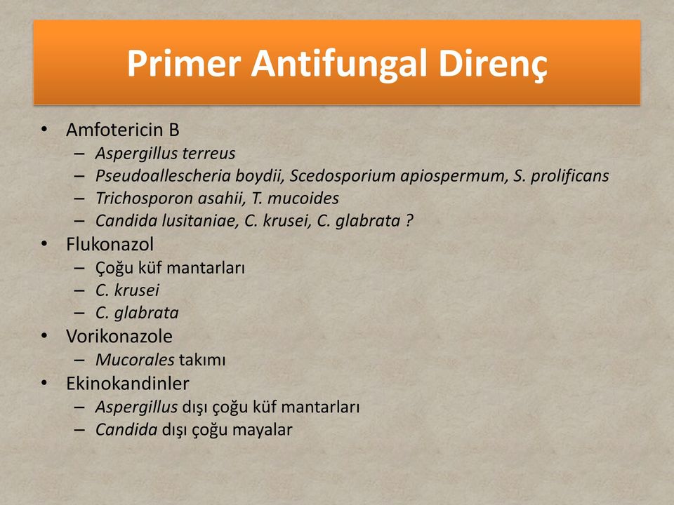 mucoides Candida lusitaniae, C. krusei, C. glabrata? Flukonazol Çoğu küf mantarları C.