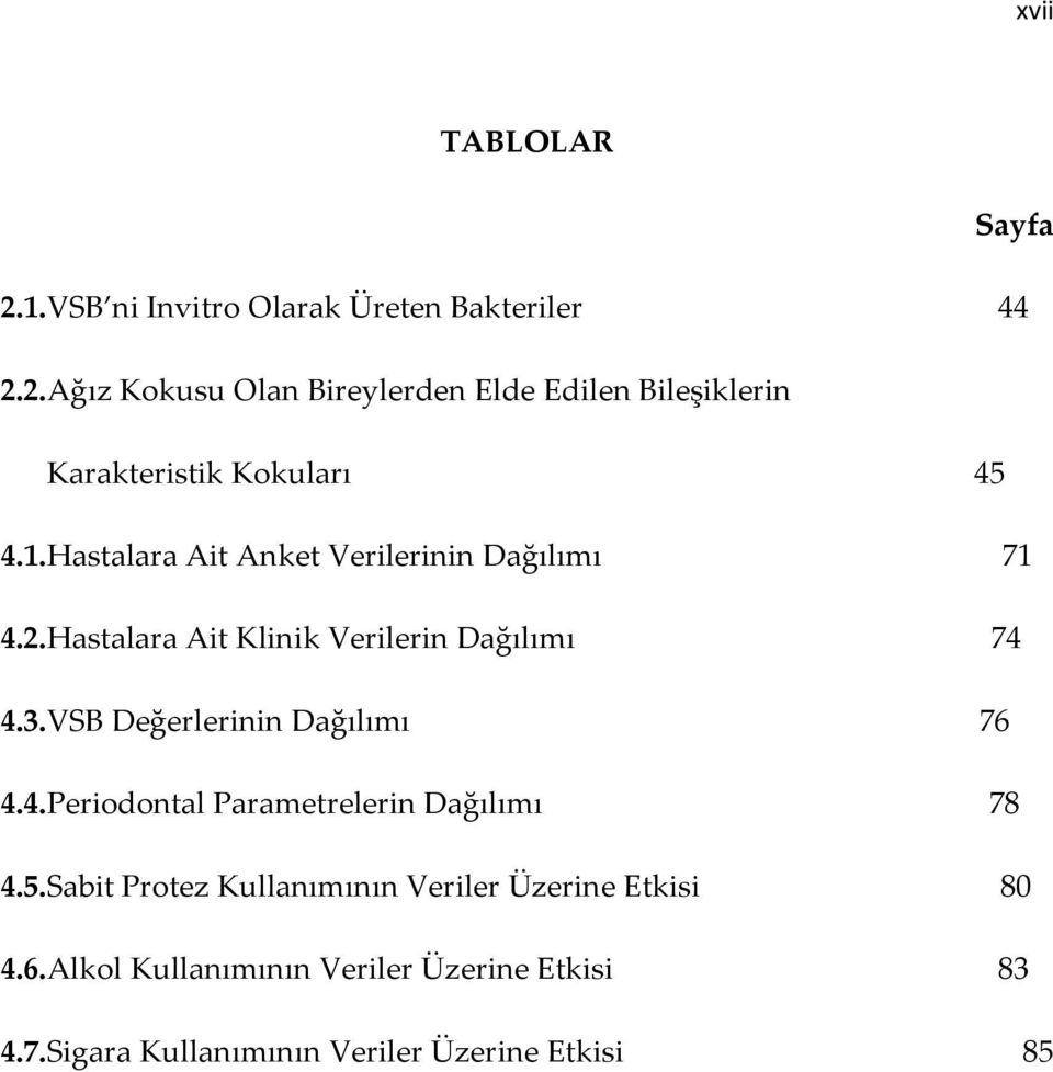 VSB Değerlerinin Dağılımı 76 4.4.Periodontal Parametrelerin Dağılımı 78 4.5.