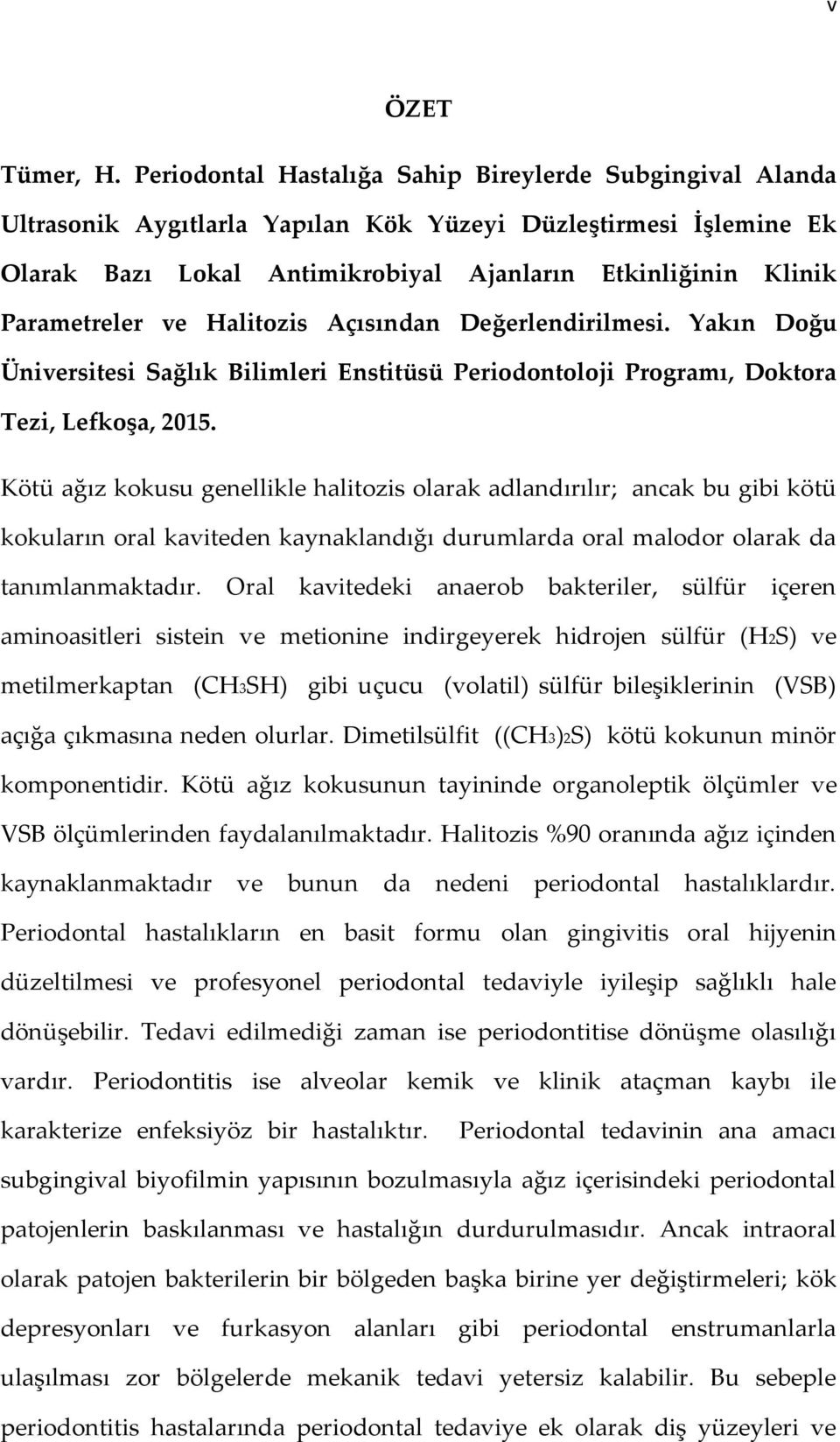 Parametreler ve Halitozis Açısından Değerlendirilmesi. Yakın Doğu Üniversitesi Sağlık Bilimleri Enstitüsü Periodontoloji Programı, Doktora Tezi, Lefkoşa, 2015.