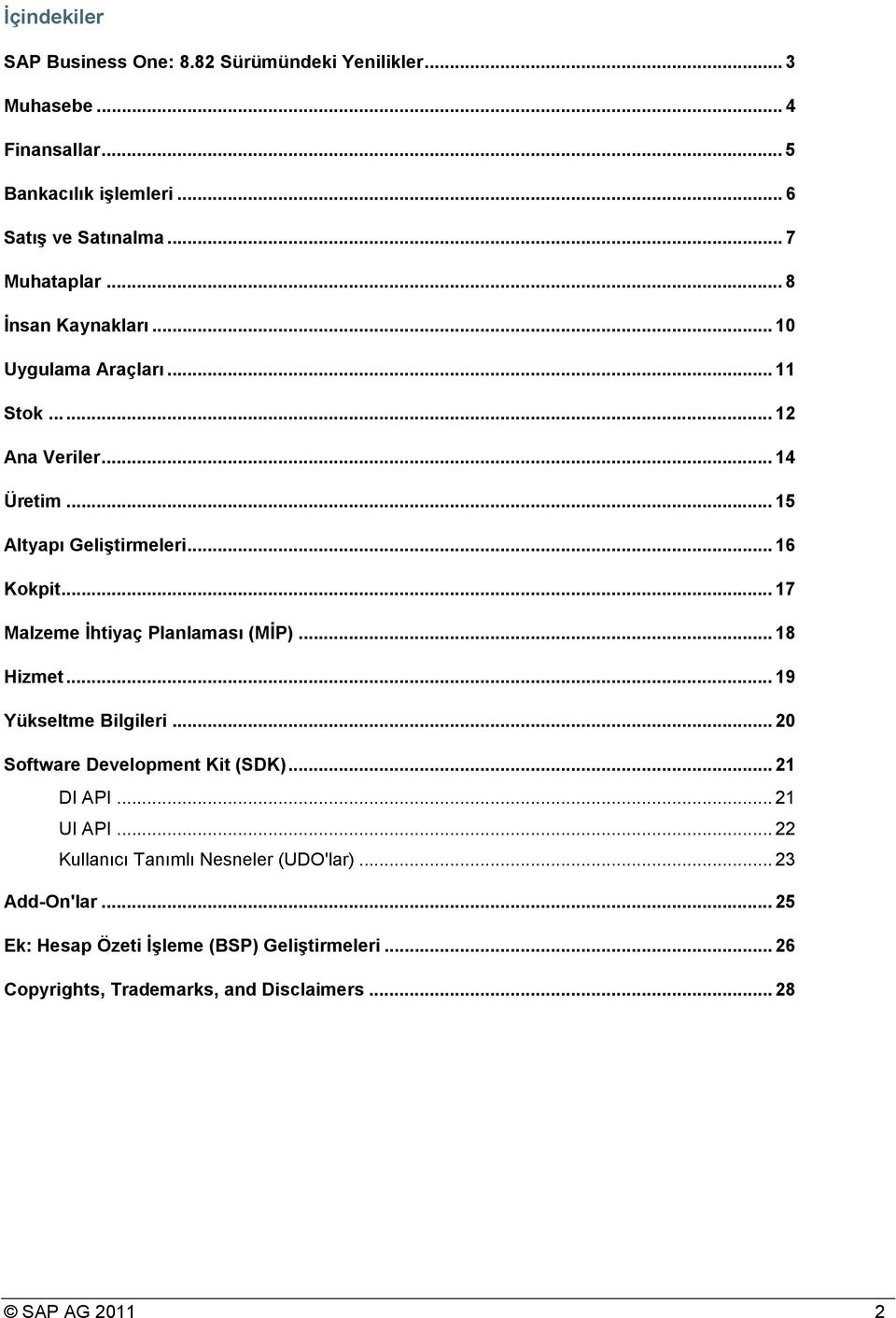 .. 17 Malzeme İhtiyaç Planlaması (MİP)... 18 Hizmet... 19 Yükseltme Bilgileri... 20 Software Development Kit (SDK)... 21 DI API... 21 UI API.