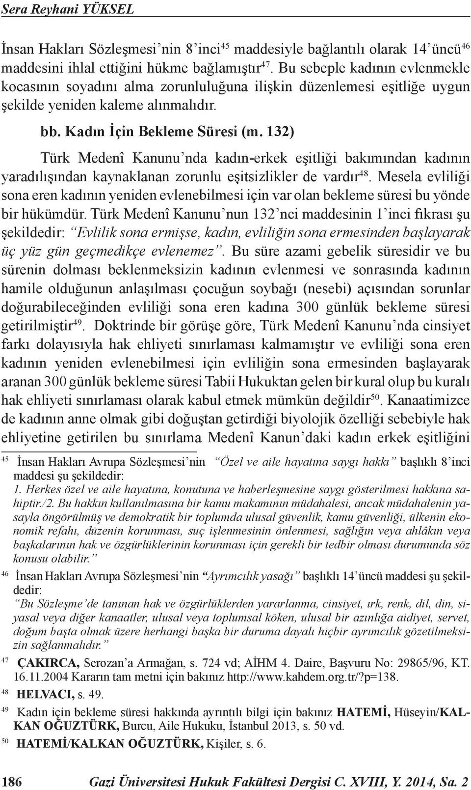 132) Türk Medenî Kanunu nda kadın-erkek eşitliği bakımından kadının yaradılışından kaynaklanan zorunlu eşitsizlikler de vardır 48.