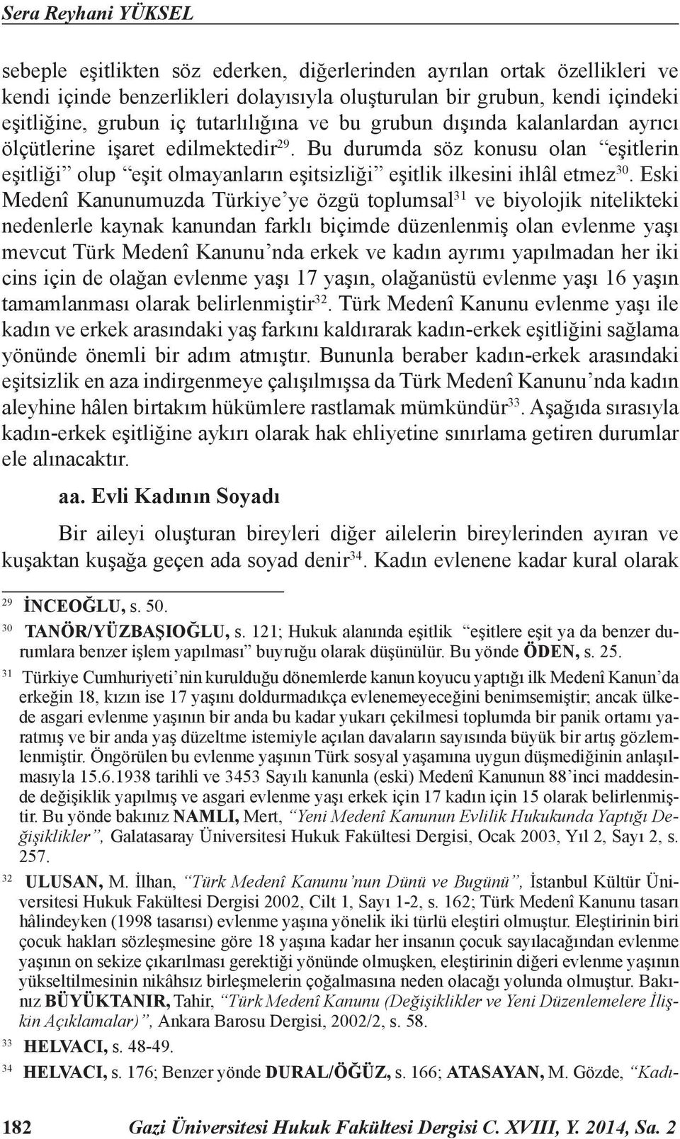 Bu durumda söz konusu olan eşitlerin eşitliği olup eşit olmayanların eşitsizliği eşitlik ilkesini ihlâl etmez 30.