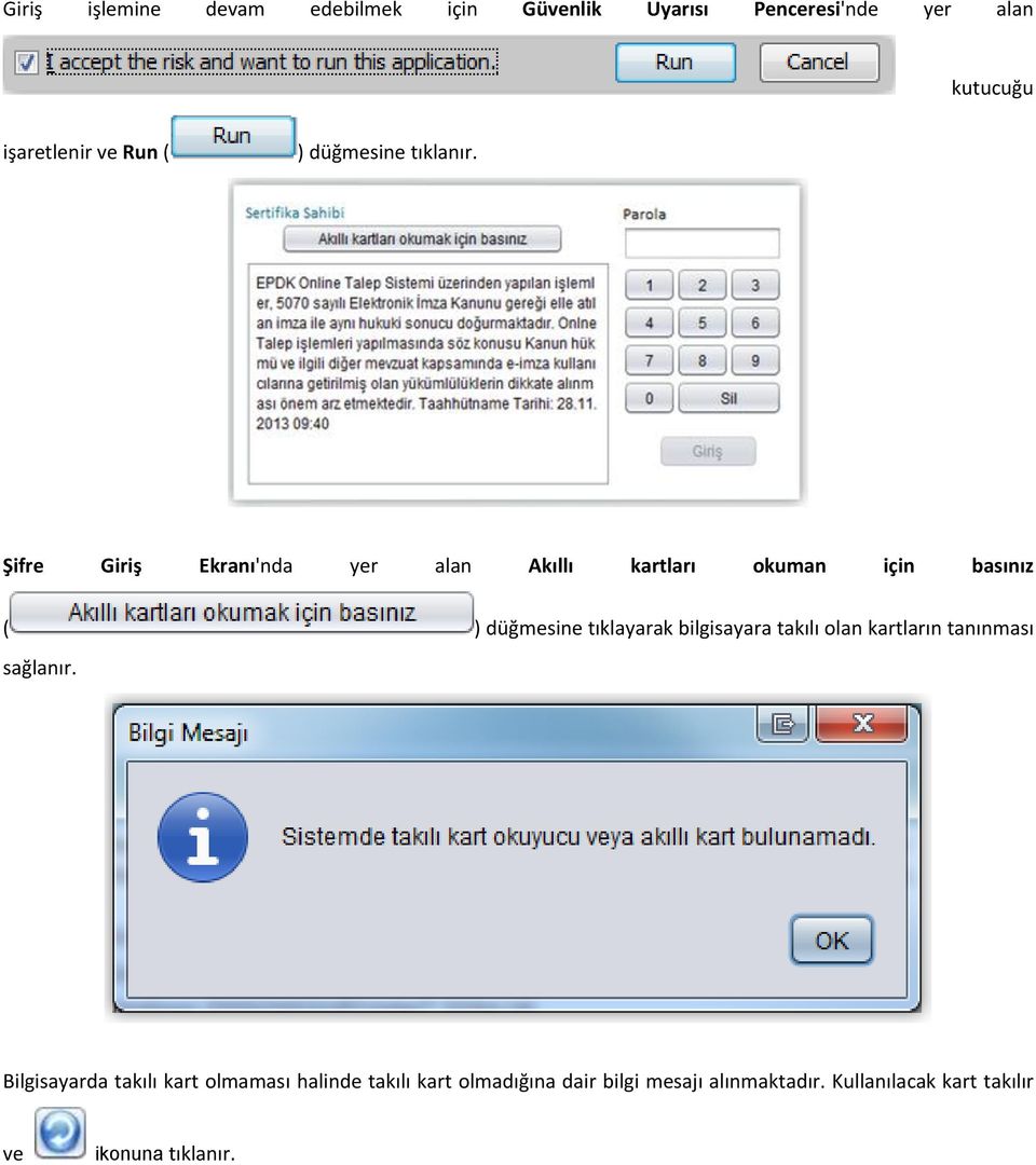 Şifre Giriş Ekranı'nda yer alan Akıllı kartları okuman için basınız ( ) düğmesine tıklayarak bilgisayara