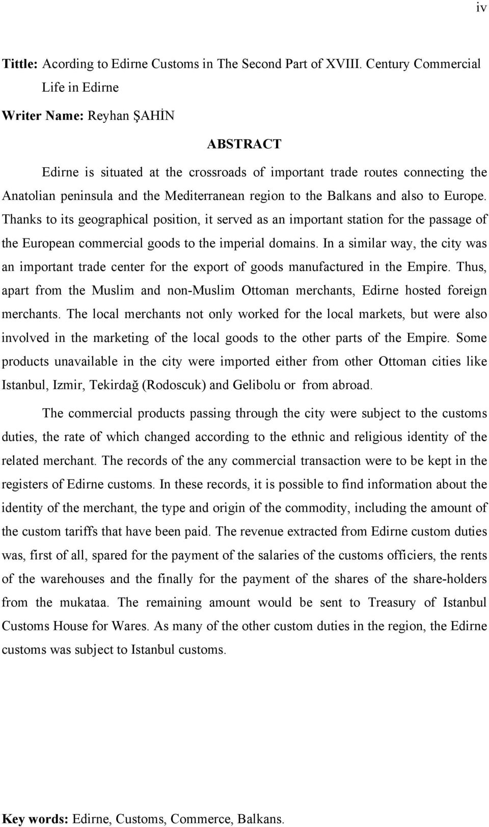 the Balkans and also to Europe. Thanks to its geographical position, it served as an important station for the passage of the European commercial goods to the imperial domains.