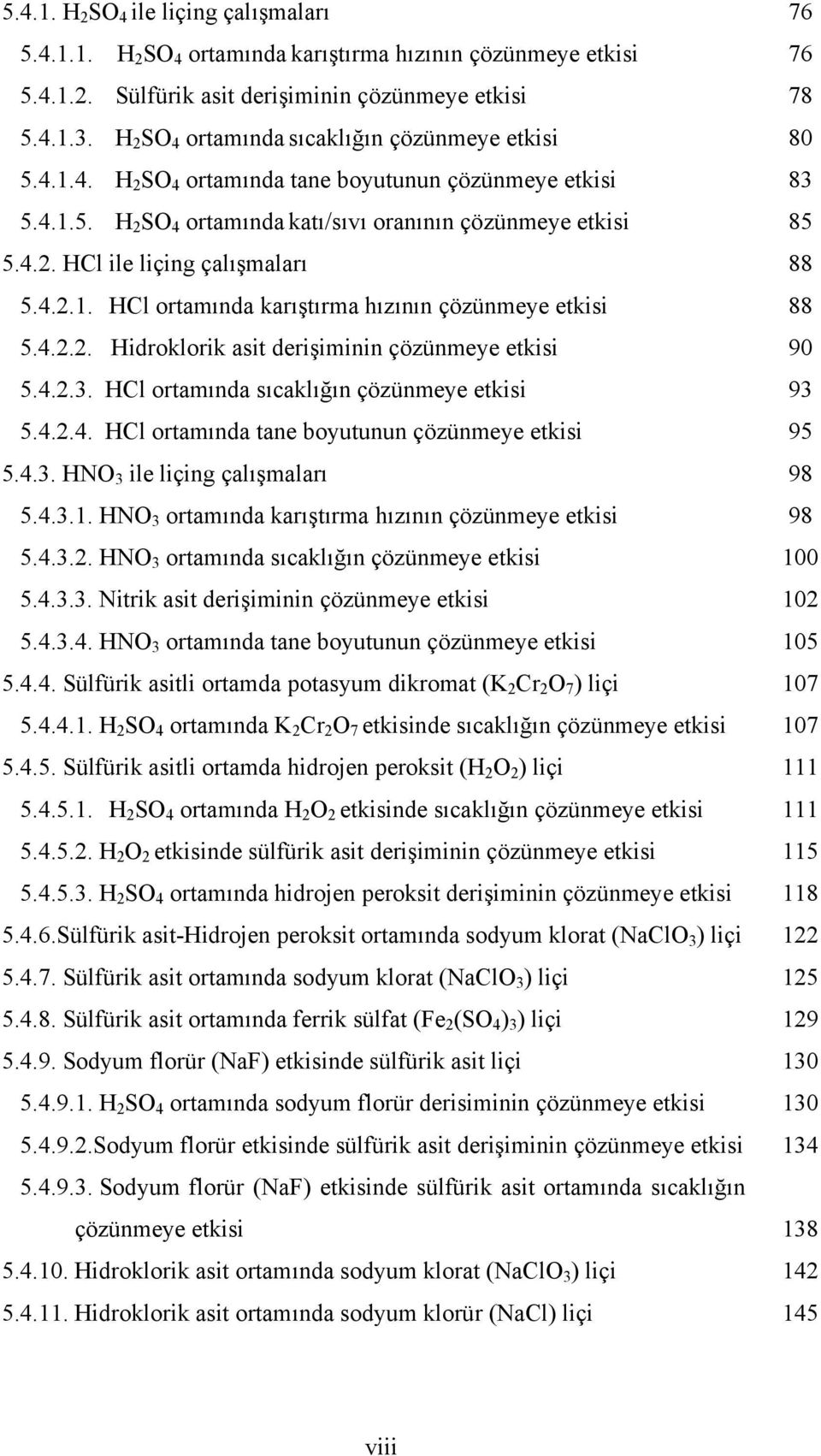 4.2.1. HCl ortamında karıştırma hızının çözünmeye etkisi 88 5.4.2.2. Hidroklorik asit derişiminin çözünmeye etkisi 90 5.4.2.3. HCl ortamında sıcaklığın çözünmeye etkisi 93 5.4.2.4. HCl ortamında tane boyutunun çözünmeye etkisi 95 5.