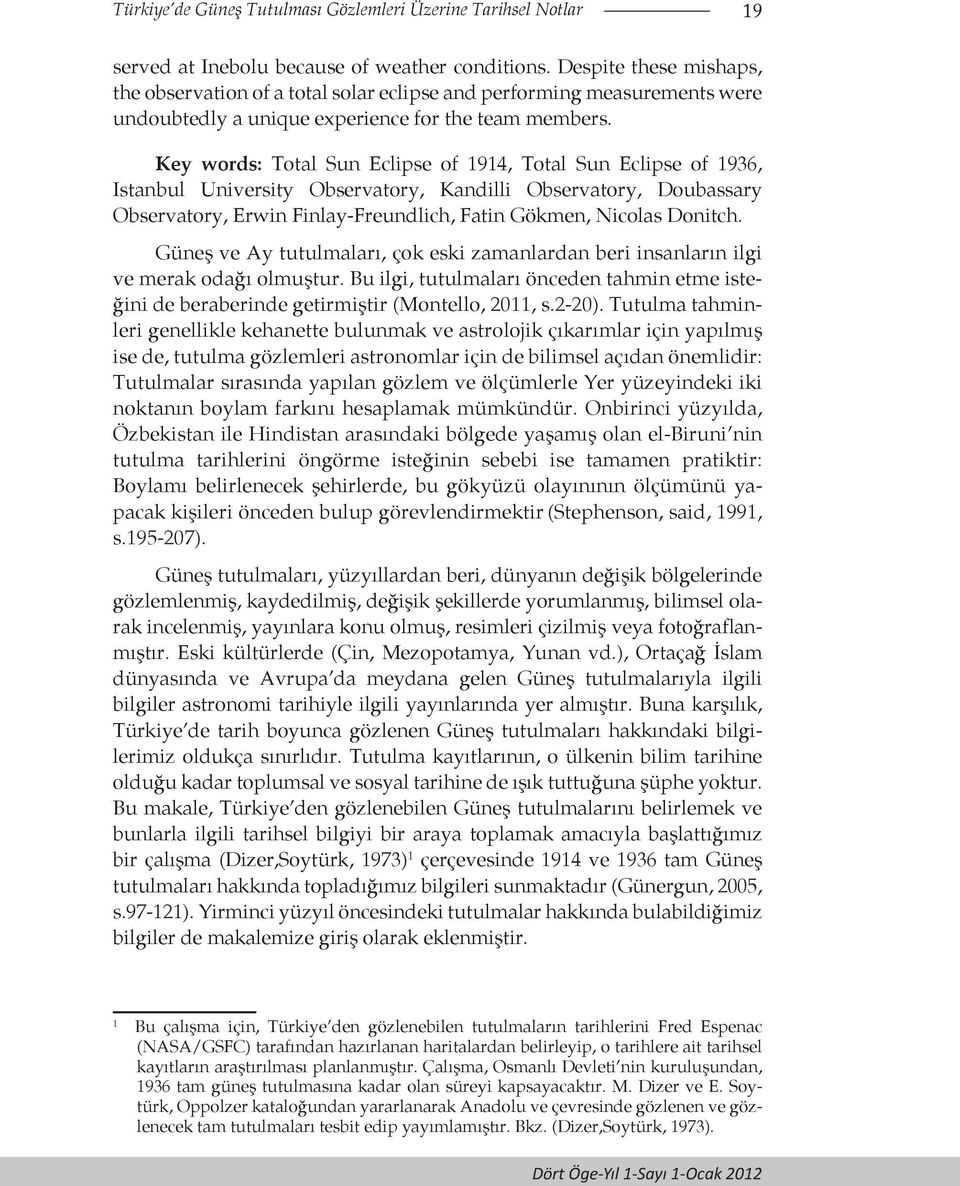 Key words: Total Sun Eclipse of 1914, Total Sun Eclipse of 1936, Istanbul University Observatory, Kandilli Observatory, Doubassary Observatory, Erwin Finlay-Freundlich, Fatin Gökmen, Nicolas Donitch.