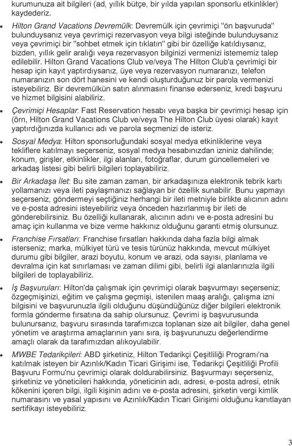 gibi bir özelliğe katıldıysanız, bizden, yıllık gelir aralığı veya rezervasyon bilginizi vermenizi istememiz talep edilebilir.