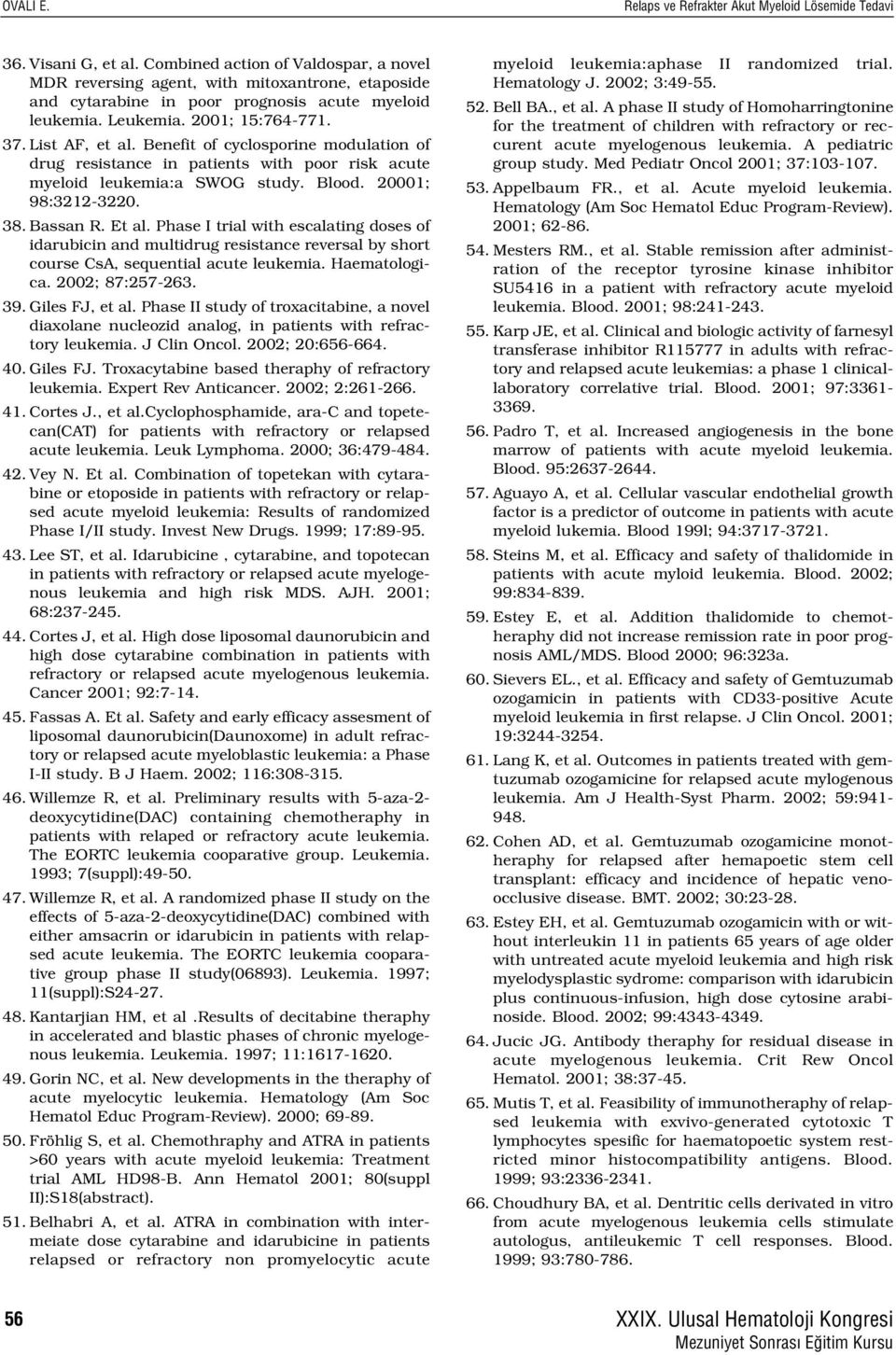 Benefit of cyclosporine modulation of drug resistance in patients with poor risk acute myeloid leukemia:a SWOG study. Blood. 20001; 98:3212-3220. 38. Bassan R. Et al.