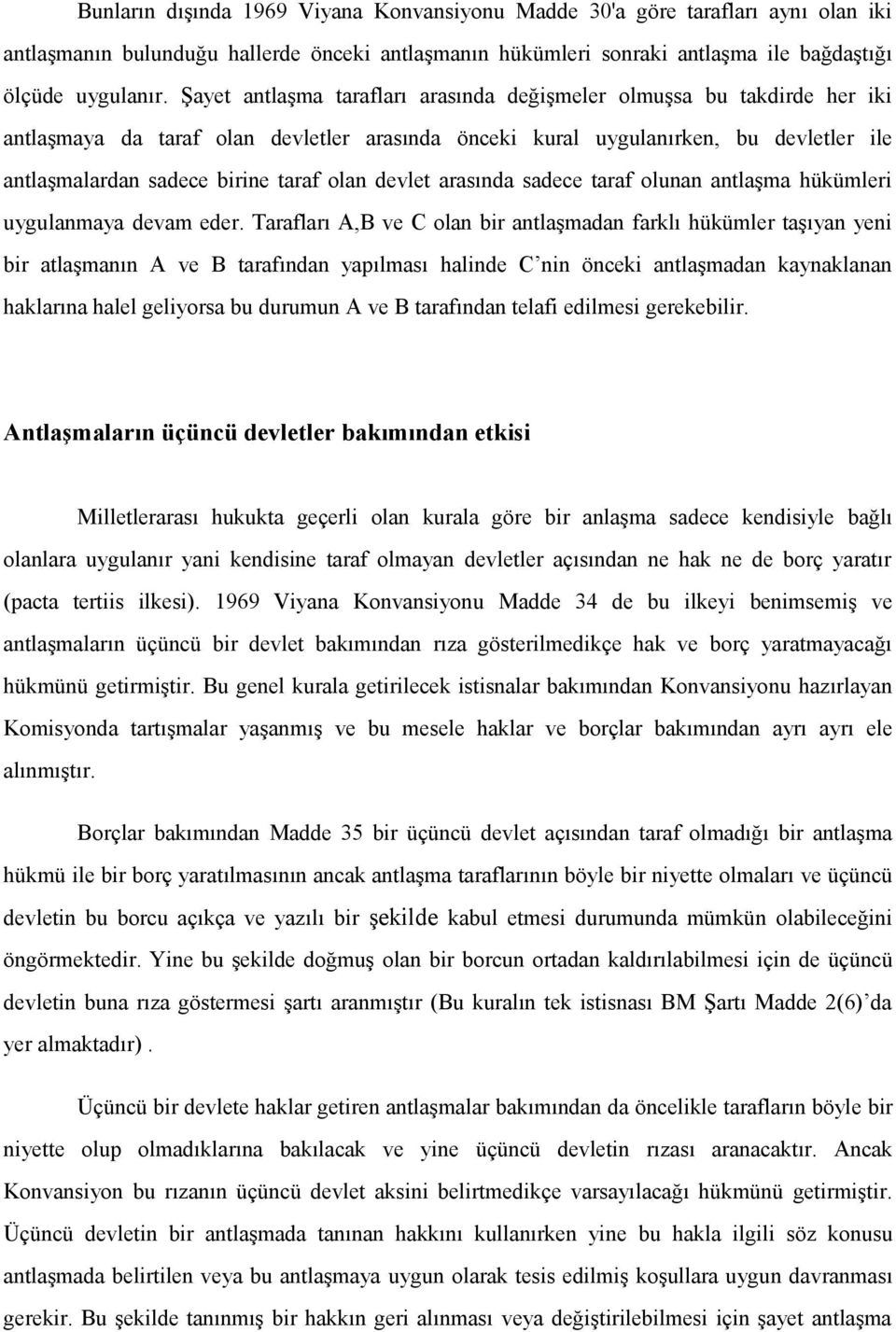 olan devlet arasında sadece taraf olunan antlaşma hükümleri uygulanmaya devam eder.