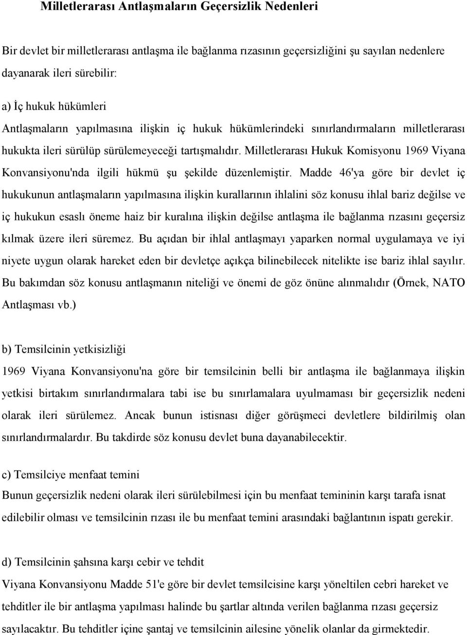 Milletlerarası Hukuk Komisyonu 1969 Viyana Konvansiyonu'nda ilgili hükmü şu şekilde düzenlemiştir.