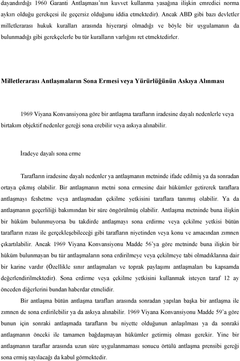 Milletlerarası Antlaşmaların Sona Ermesi veya Yürürlüğünün Askıya Alınması 1969 Viyana Konvansiyona göre bir antlaşma tarafların iradesine dayalı nedenlerle veya birtakım objektif nedenler gereği