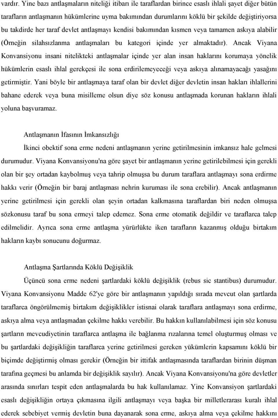 takdirde her taraf devlet antlaşmayı kendisi bakımından kısmen veya tamamen askıya alabilir (Örneğin silahsızlanma antlaşmaları bu kategori içinde yer almaktadır).