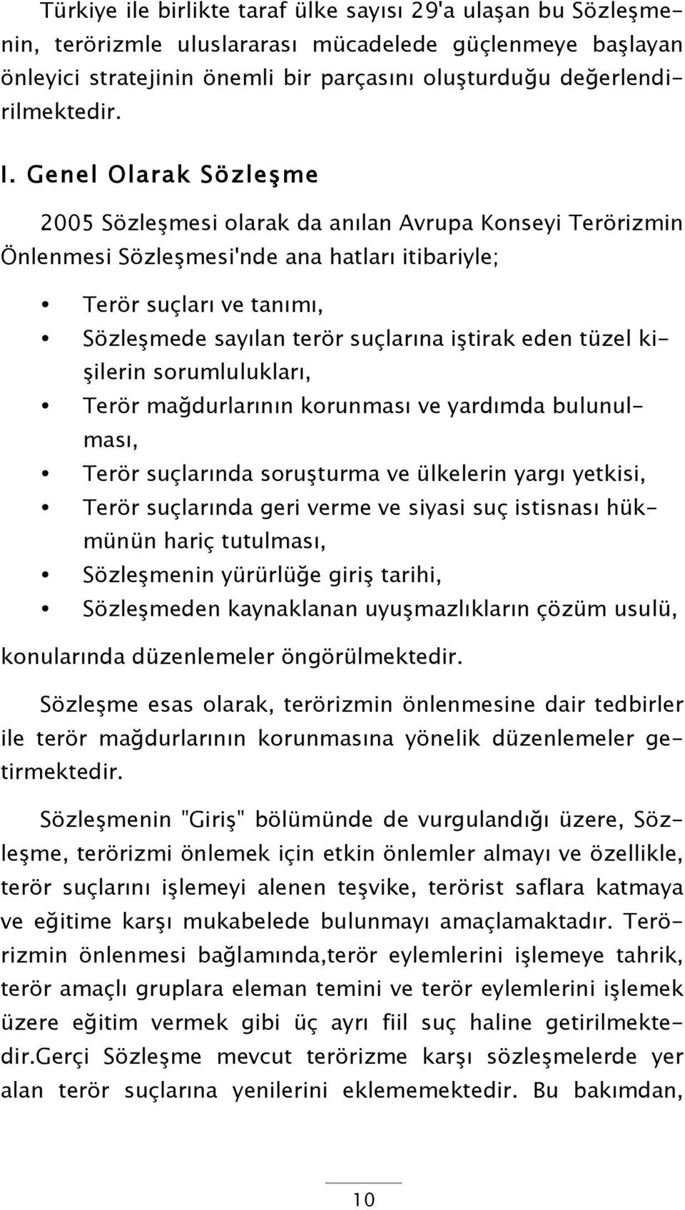 iştirak eden tüzel kişilerin sorumlulukları, Terör mağdurlarının korunması ve yardımda bulunulması, Terör suçlarında soruşturma ve ülkelerin yargı yetkisi, Terör suçlarında geri verme ve siyasi suç