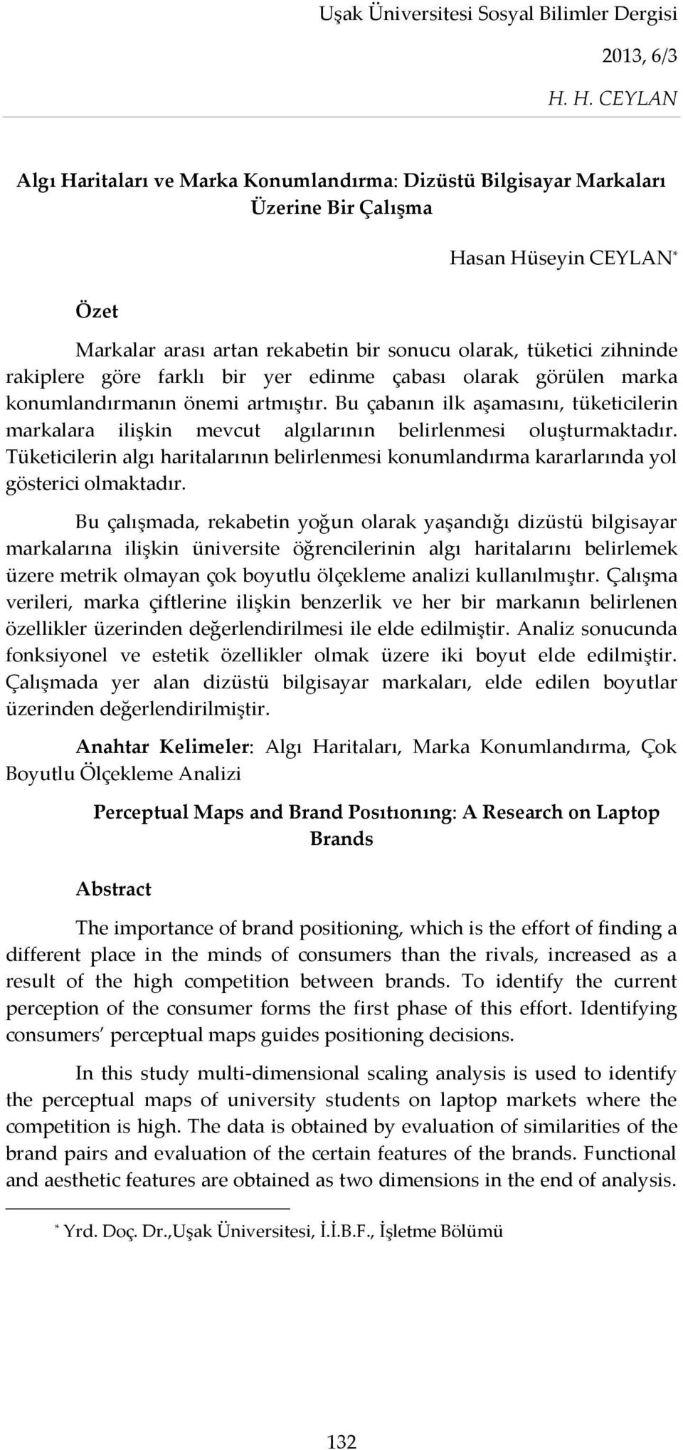 Tüketicilerin algı haritalarının belirlenmesi konumlandırma kararlarında yol gösterici olmaktadır.